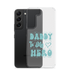 Daddy Is My Hero Clear Case for Samsung®