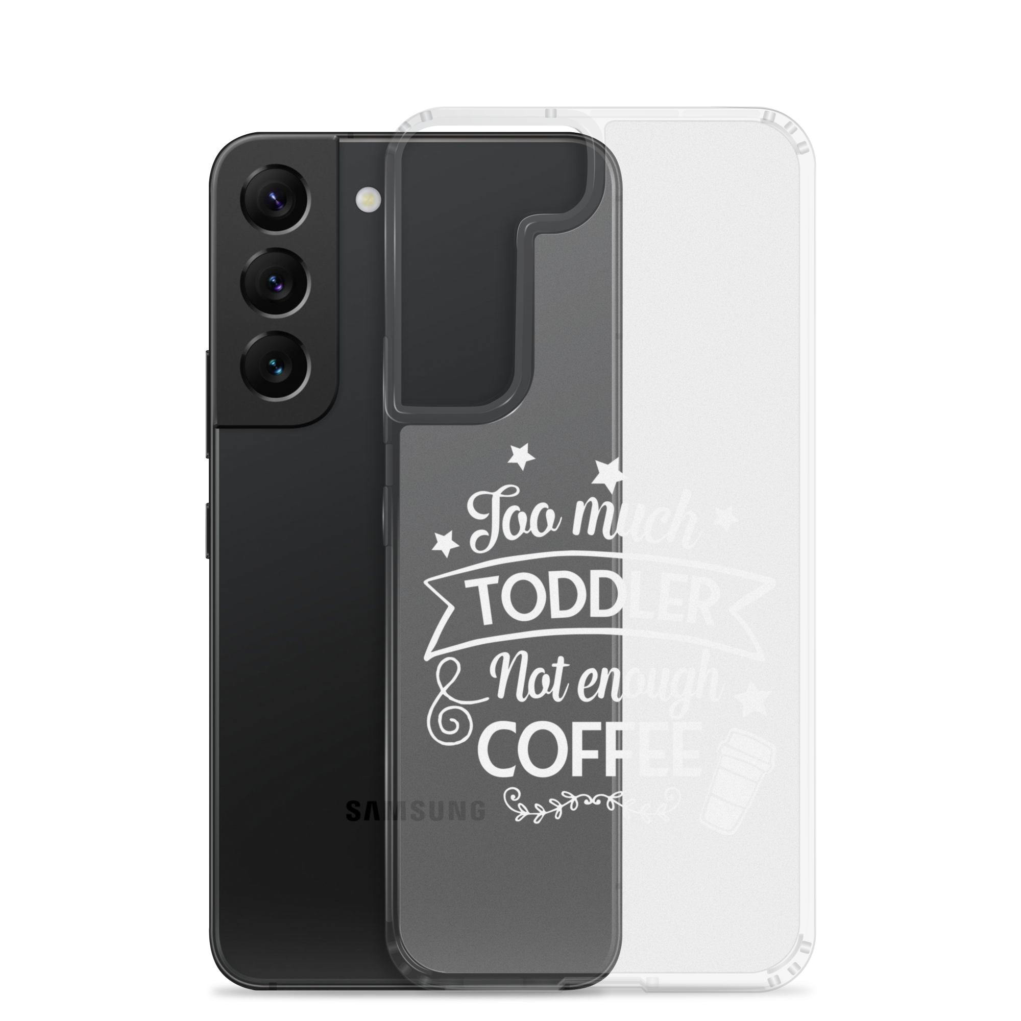 Too Much Toddler Not Enough Coffee Clear Case for Samsung®