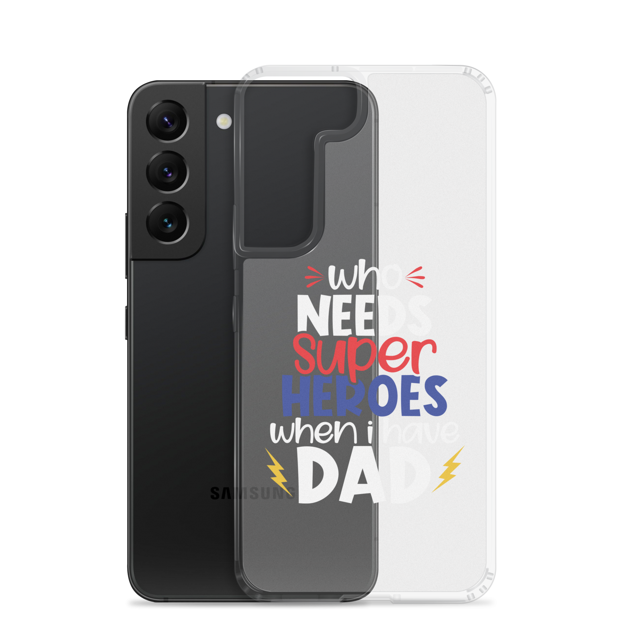 Who Needs Super Heroes When I Have Dad Clear Case for Samsung®