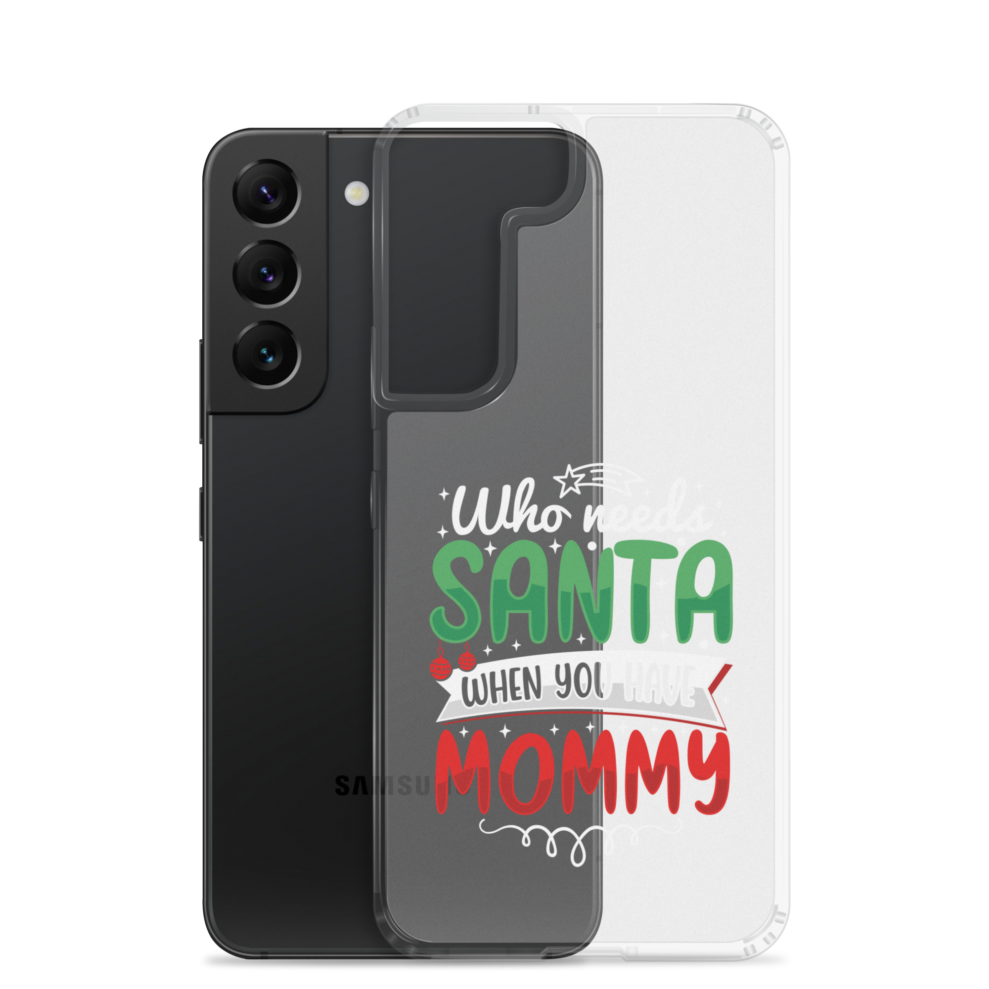 Who Needs Santa When You Have Mommy Clear Case for Samsung®