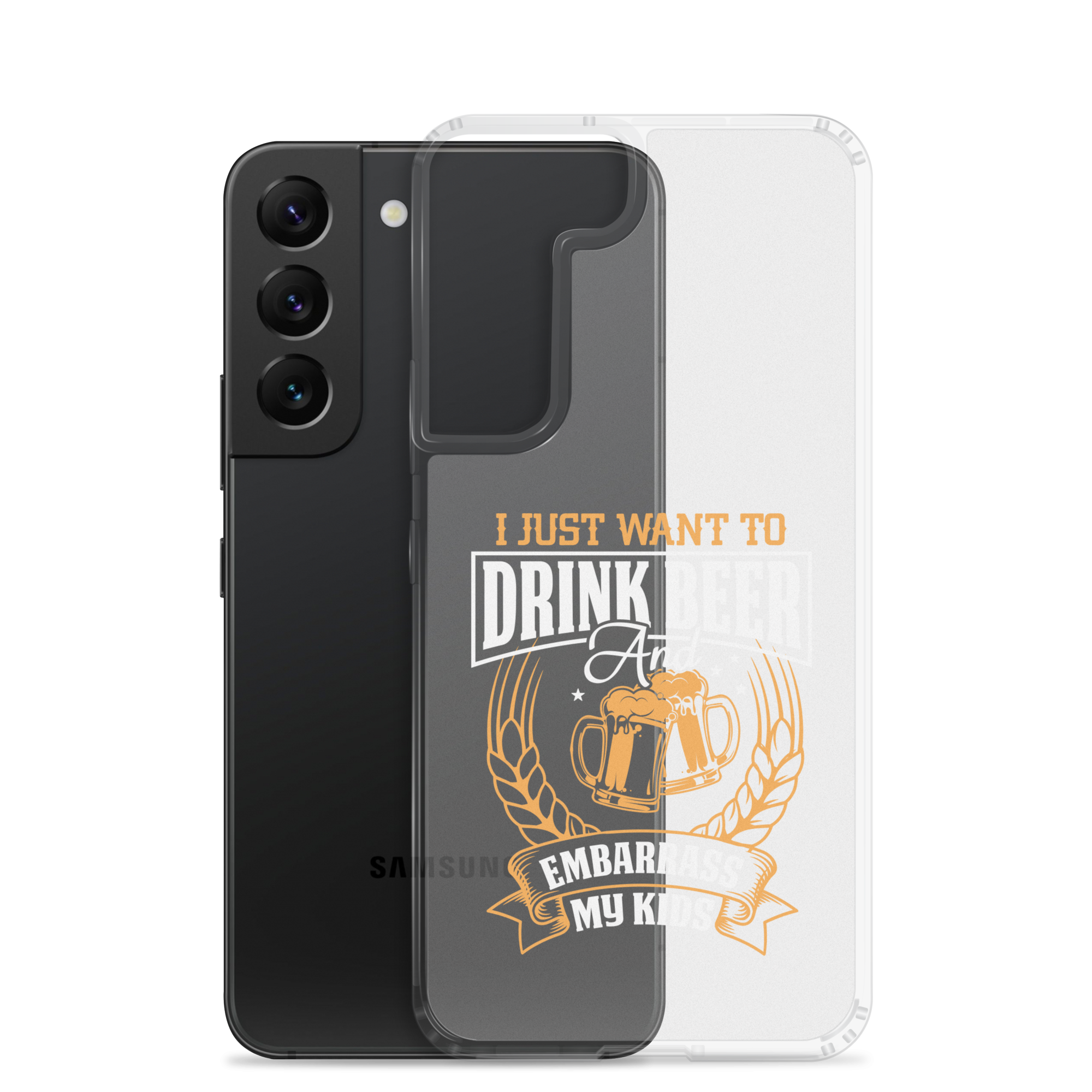 I Just Want To Drink Beer And Embarrass My Kids Clear Case for Samsung®