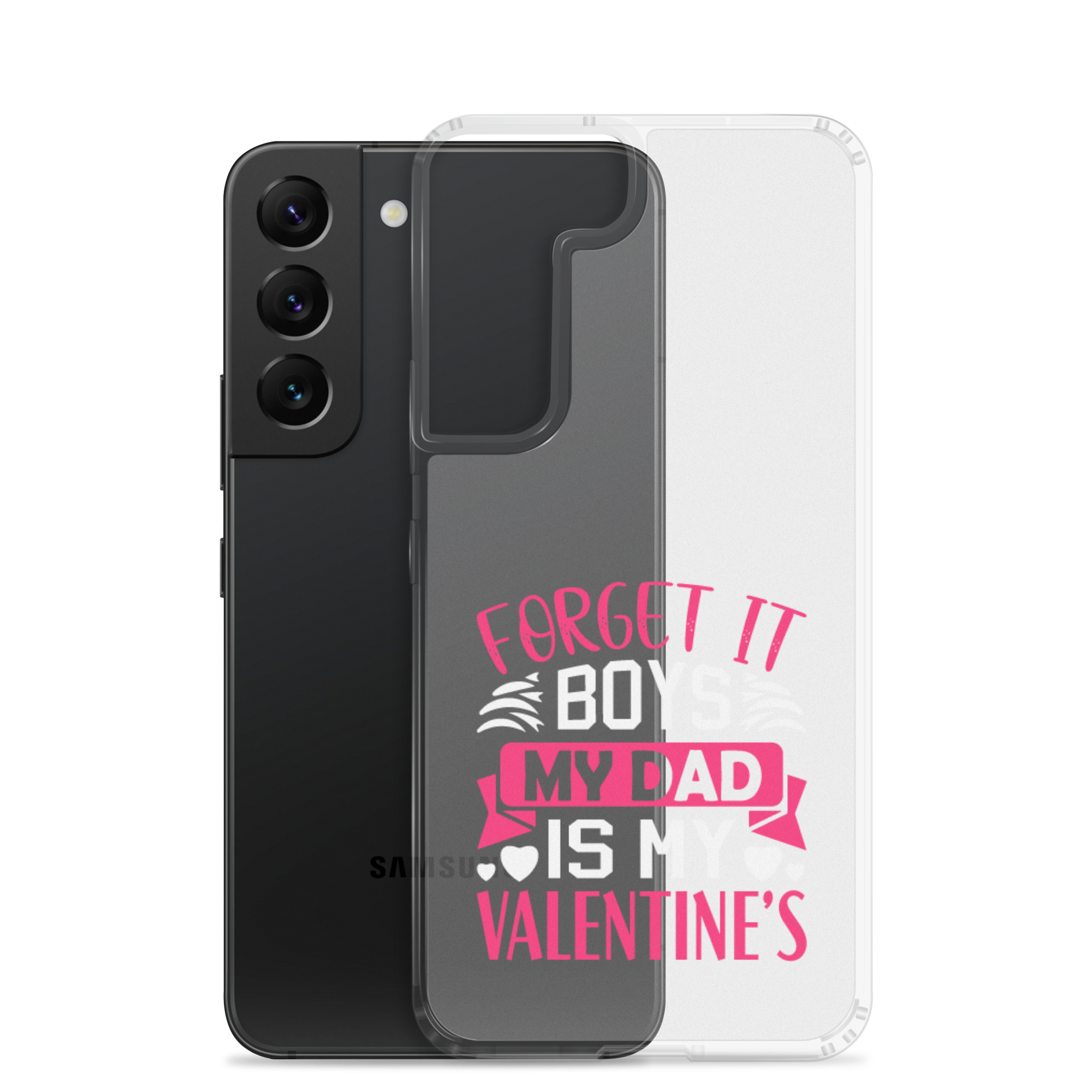 Forget It Boys My Dad is My Valentine's Clear Case for Samsung®