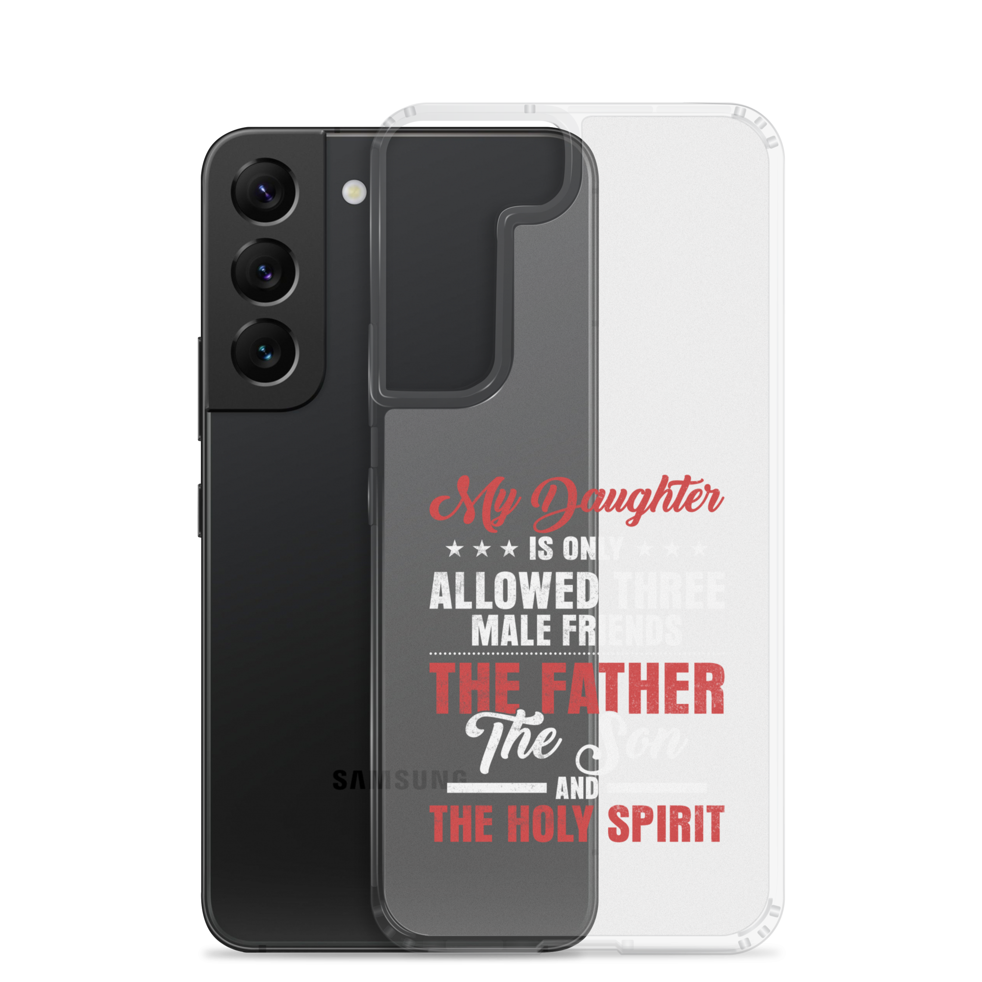 My Daughter Is Only Allowed Three Male Friends: The Father, The Son And The Holy Spirit Clear Case for Samsung®