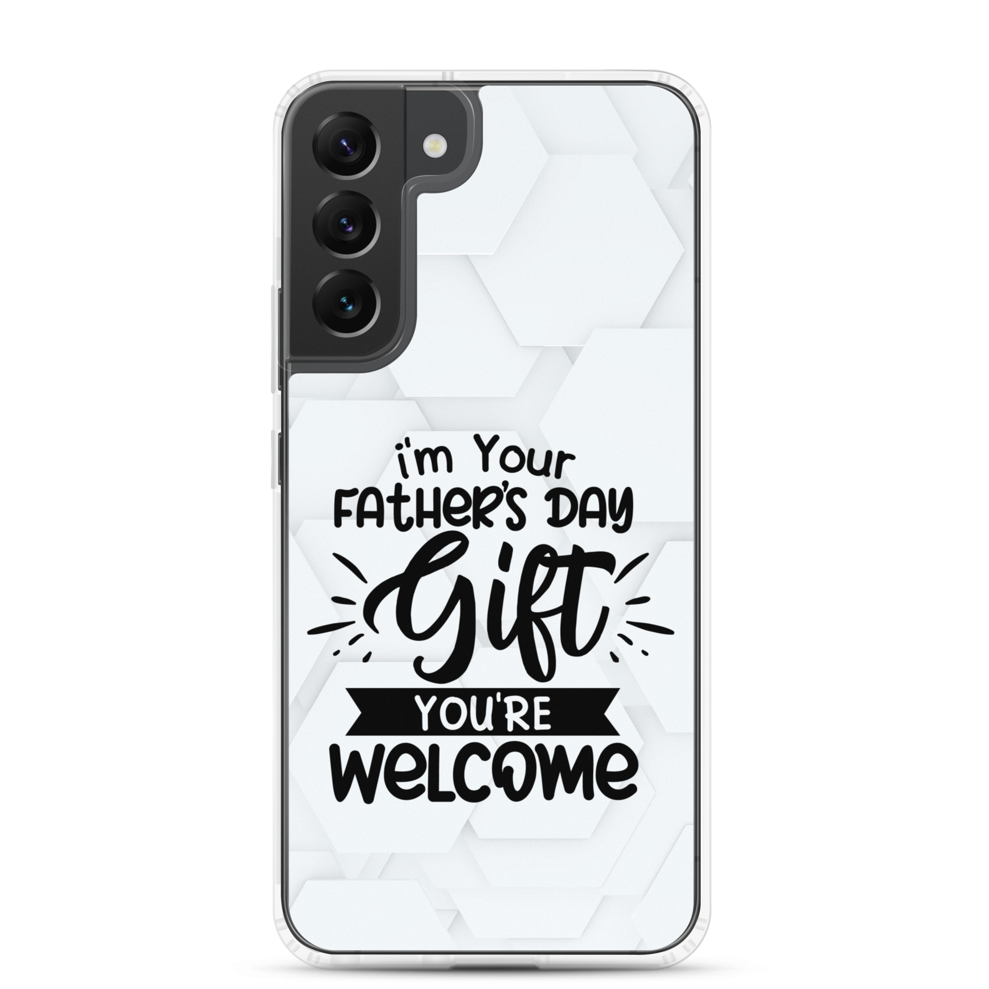 I'm Your Father's Day Gift You're Welcome Clear Case for Samsung®