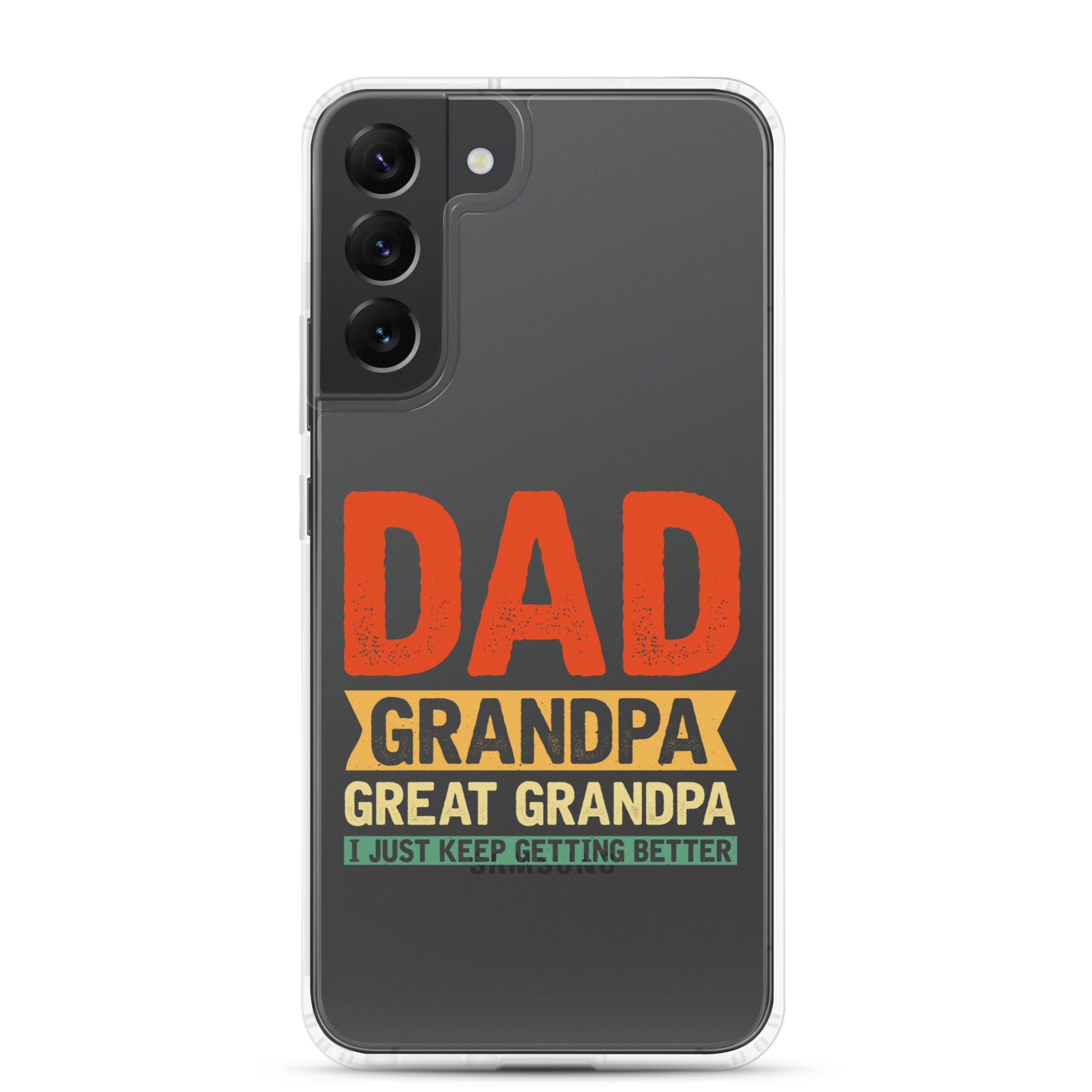 Dad Grandpa Great Grandpa I Just Keep Getting Better Clear Case for Samsung®