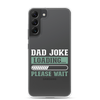 Dad Joke Loading,,, Please Wait Clear Case for Samsung®