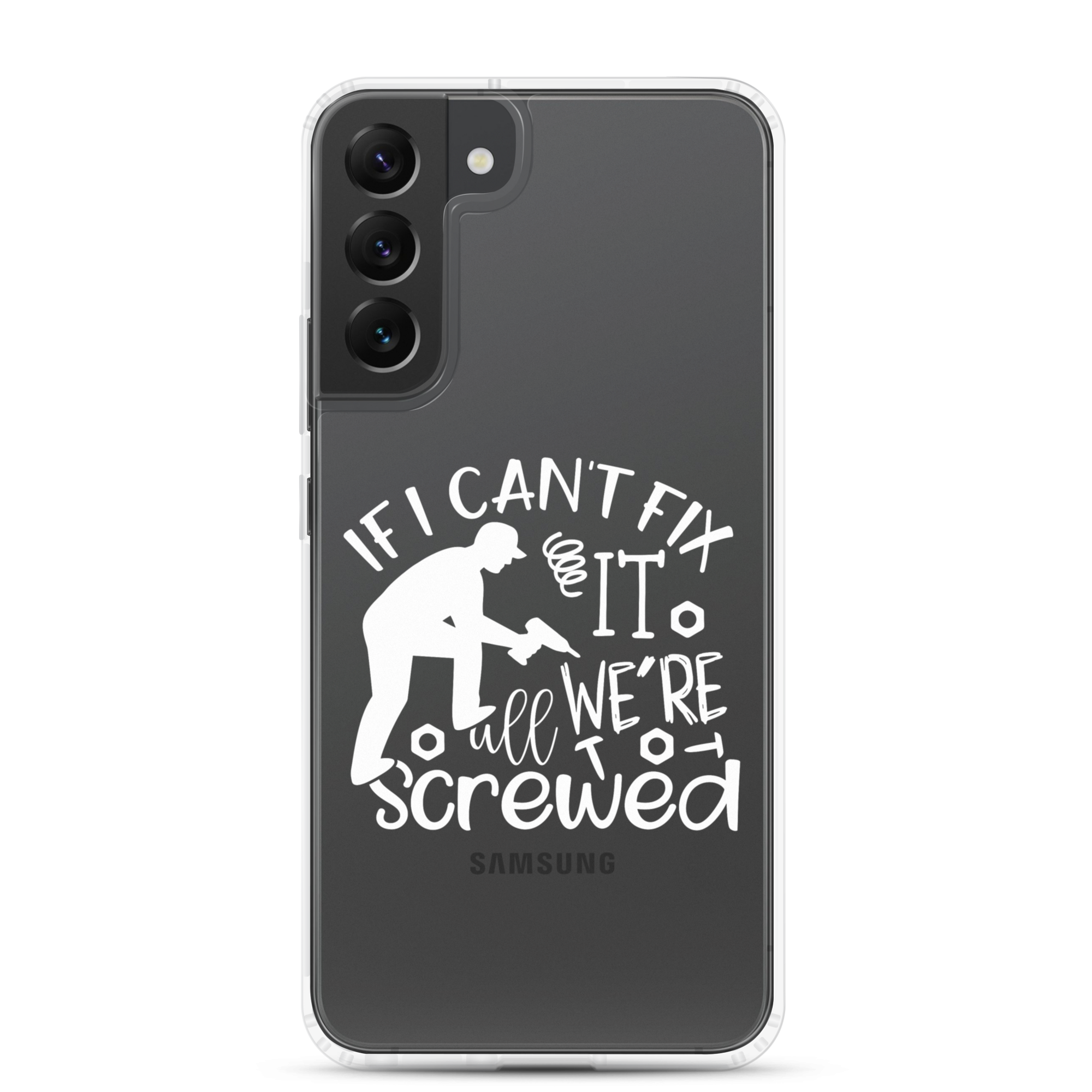 If I Can't Fix It We're All Screwed Clear Case for Samsung®