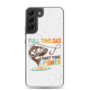 Full Time Dad Part Time Fisher Clear Case for Samsung®