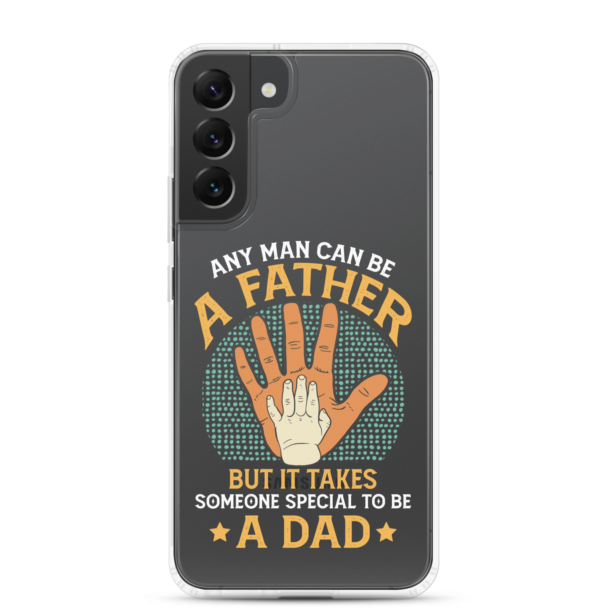 Any Man Can Be A Father But It Takes Someone Special To Be A Father Clear Case for Samsung®