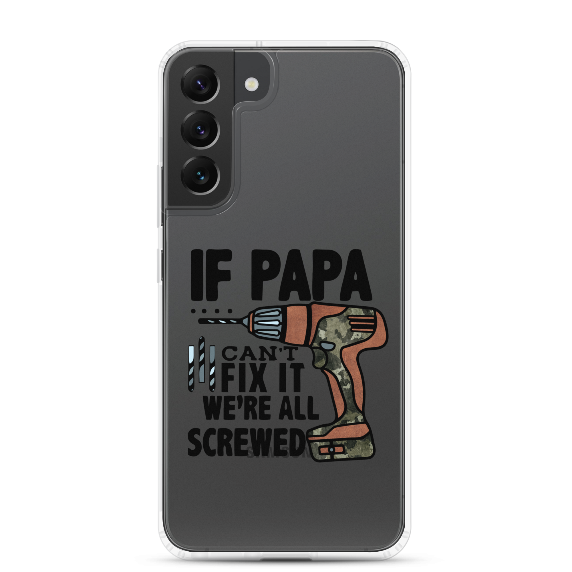 If Papa Can't Fix it We're all Screwed Clear Case for Samsung®