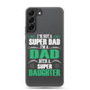 I'm Not A Super Dad I'm A Dad With A Super Daughter Clear Case for Samsung®