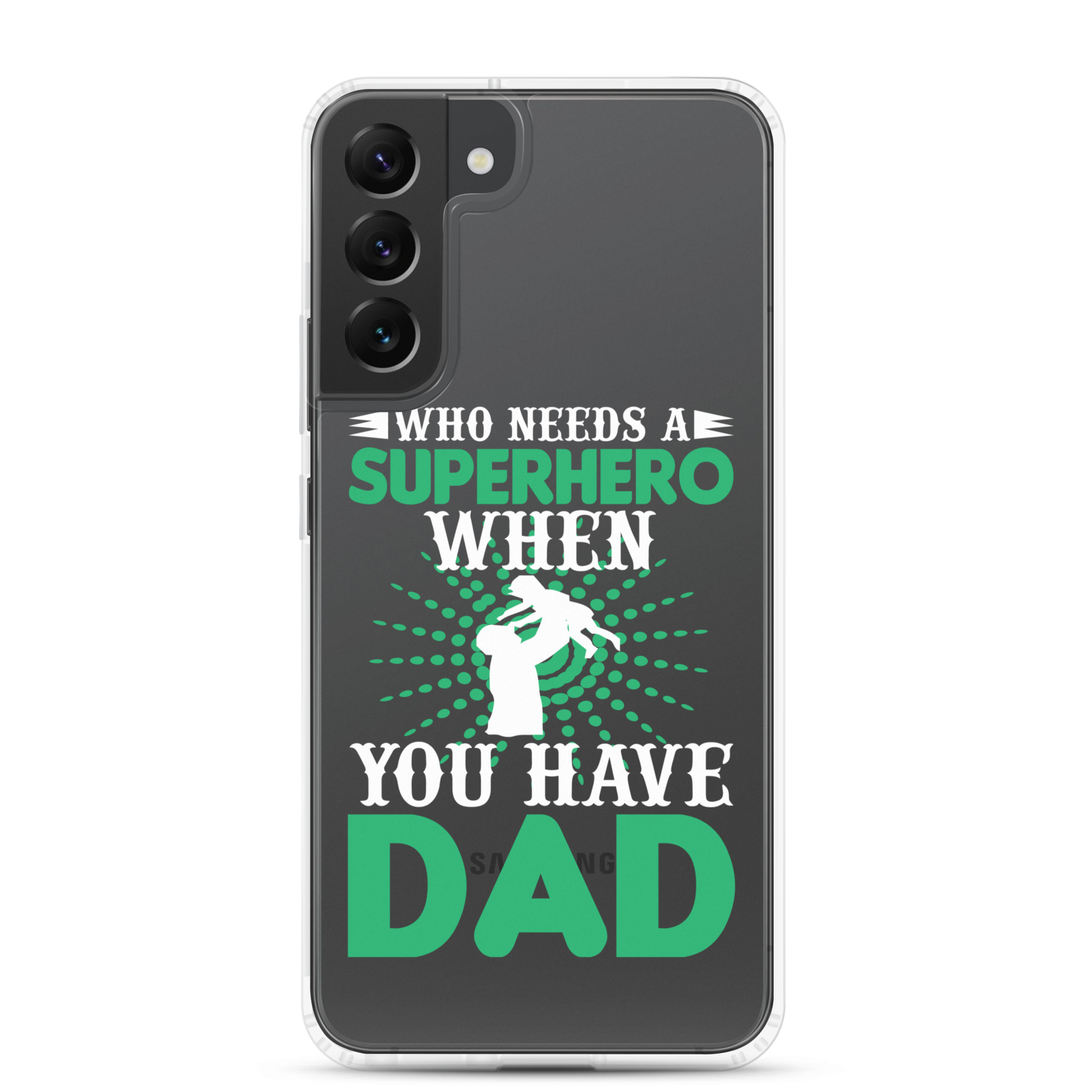 Who Needs A Superhero When You Have Dad Clear Case for Samsung®