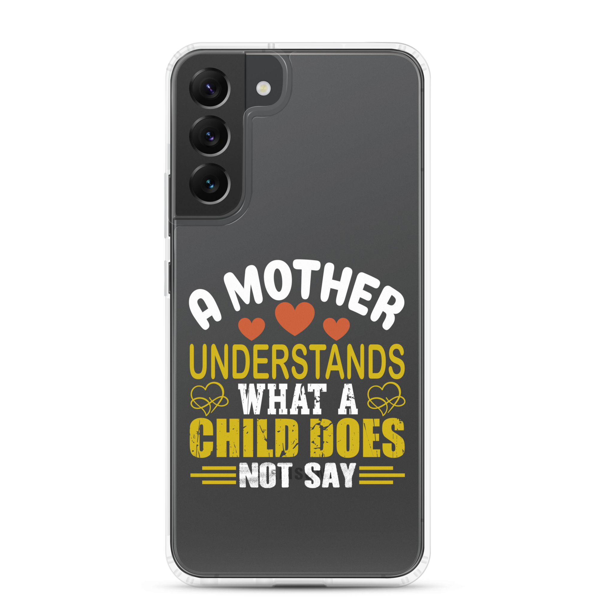 A Mother Understands What A Child Does Not Say Clear Case for Samsung®