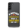 A Mother Understands What A Child Does Not Say Clear Case for Samsung®