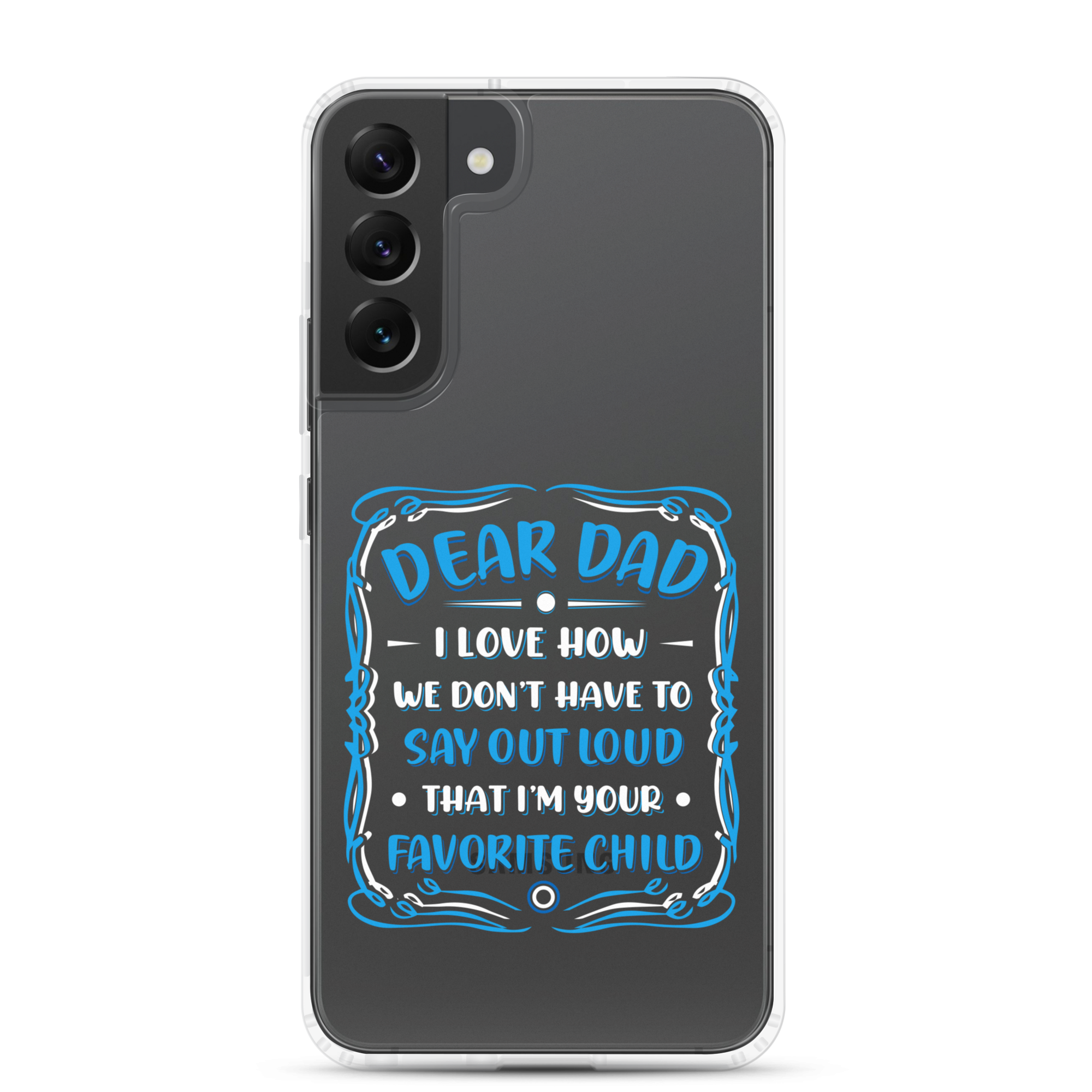 Dear Dad I Love How We Don't Have To Say Out Loud That I'm Your Favorite Child Clear Case for Samsung®