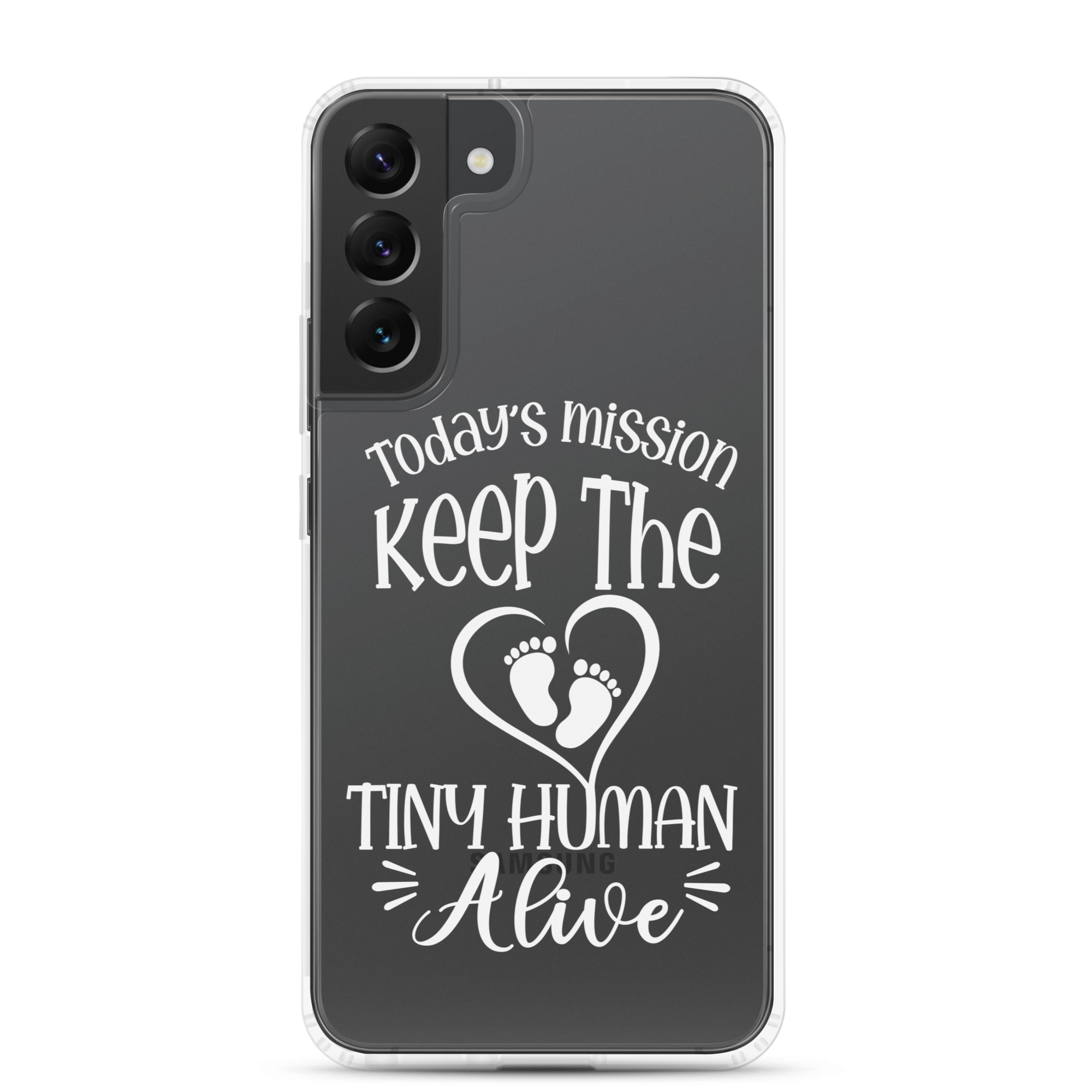 Today's Mission Keep The Tiny Human Alive Clear Case for Samsung®