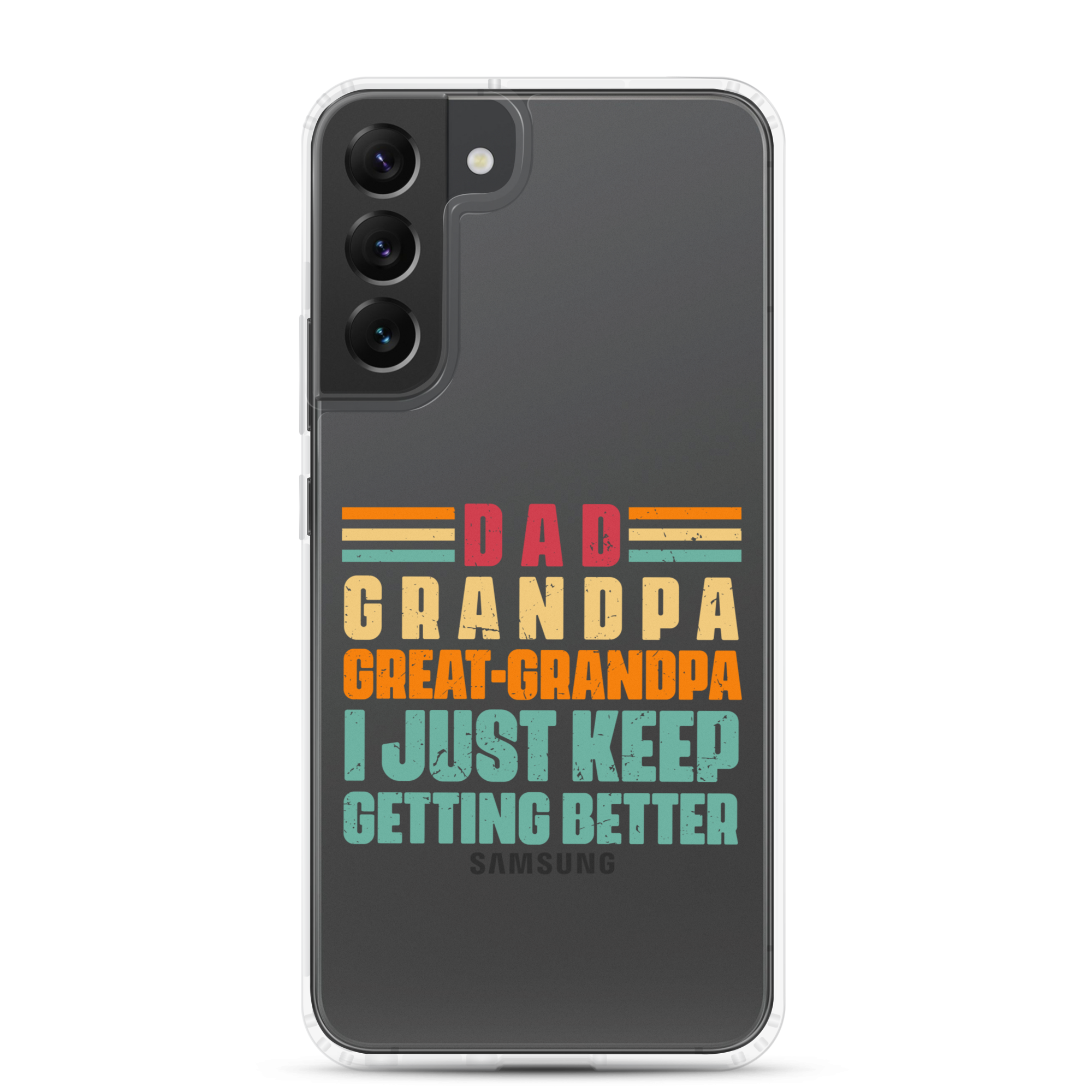 Dad Grandpa Great-Grandpa I Just Keep Getting Better Clear Case for Samsung®