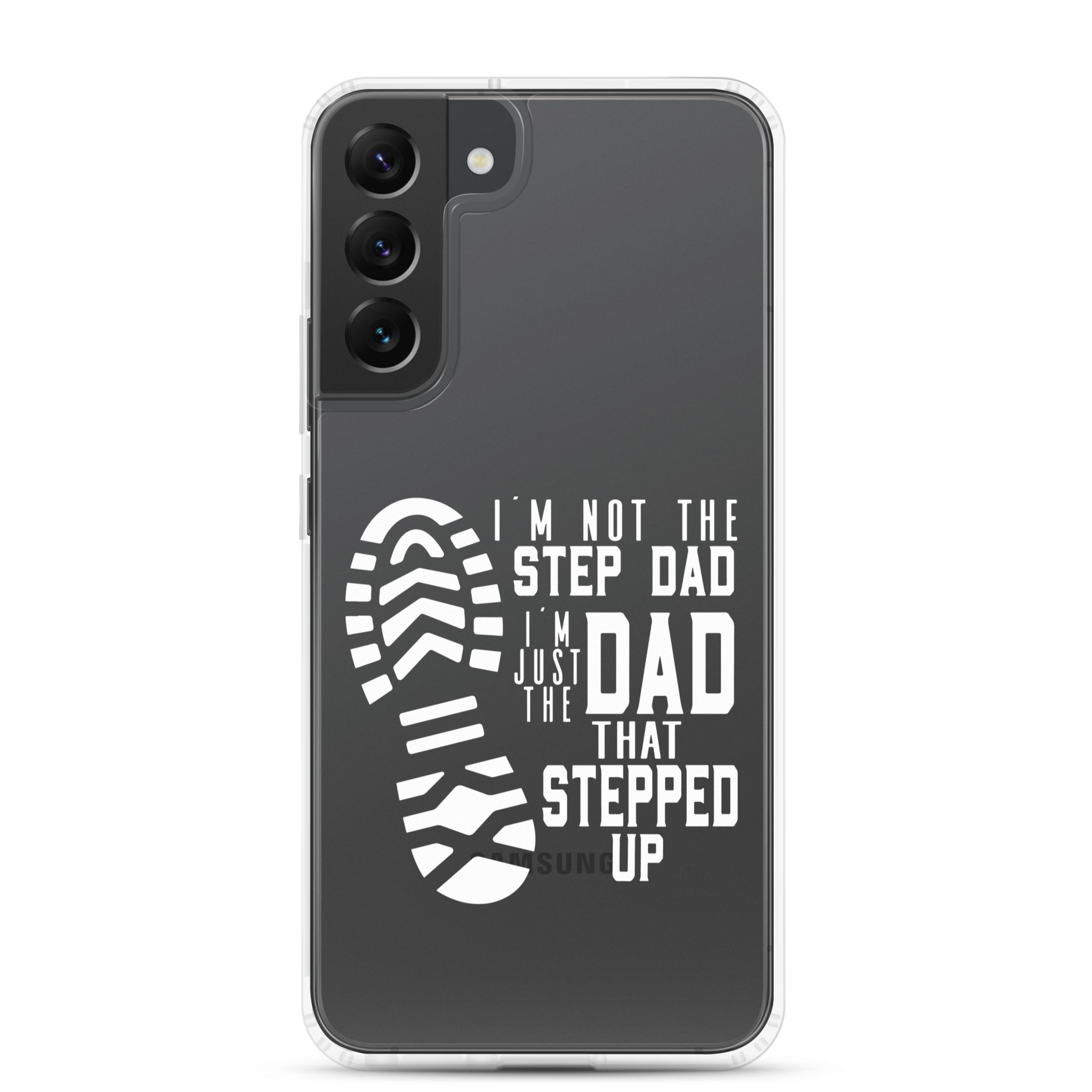 I'm Not The Step Dad I'm Just The Dad That Stepped Up Clear Case for Samsung®