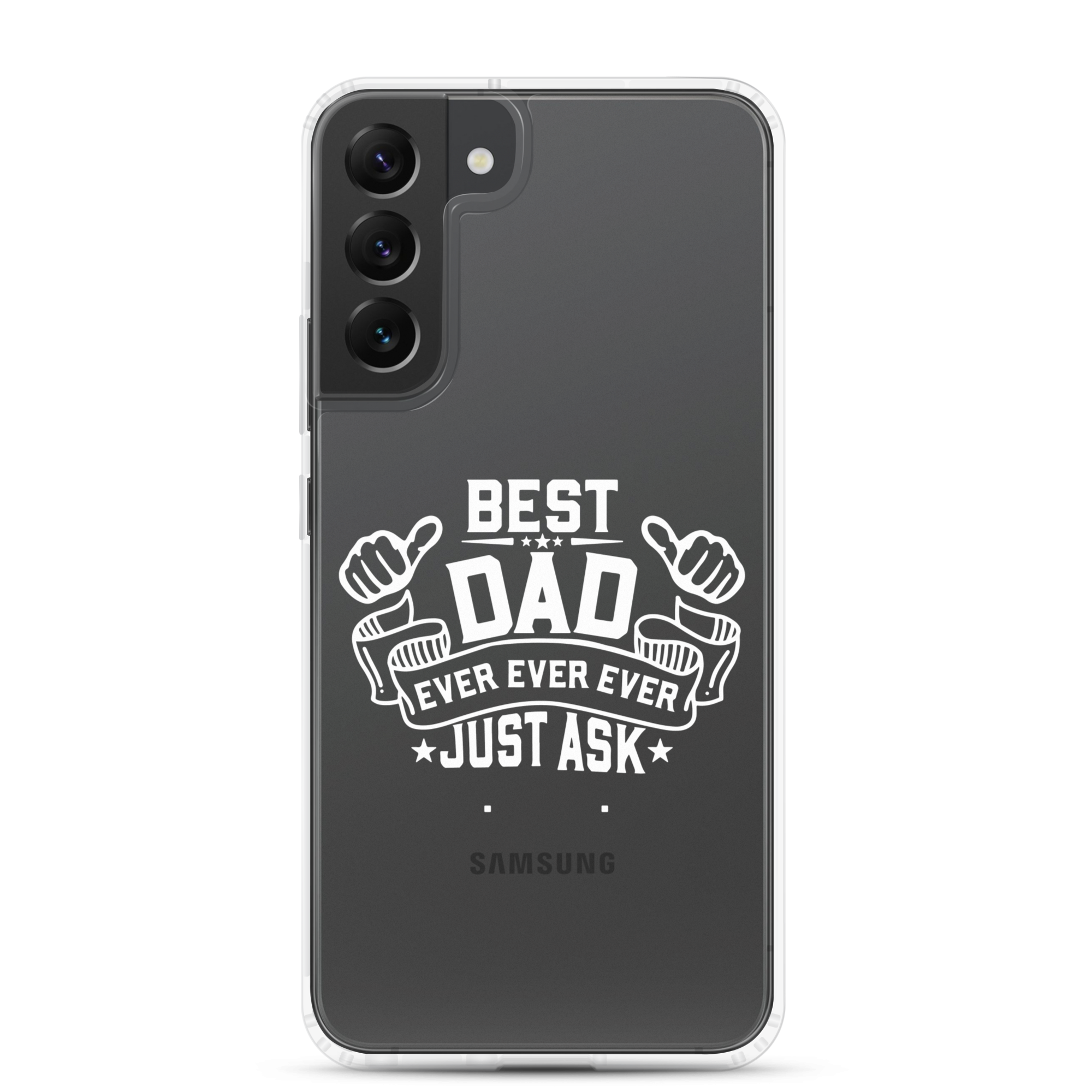 Best Dad Ever Ever Ever Just Ask Clear Case for Samsung®