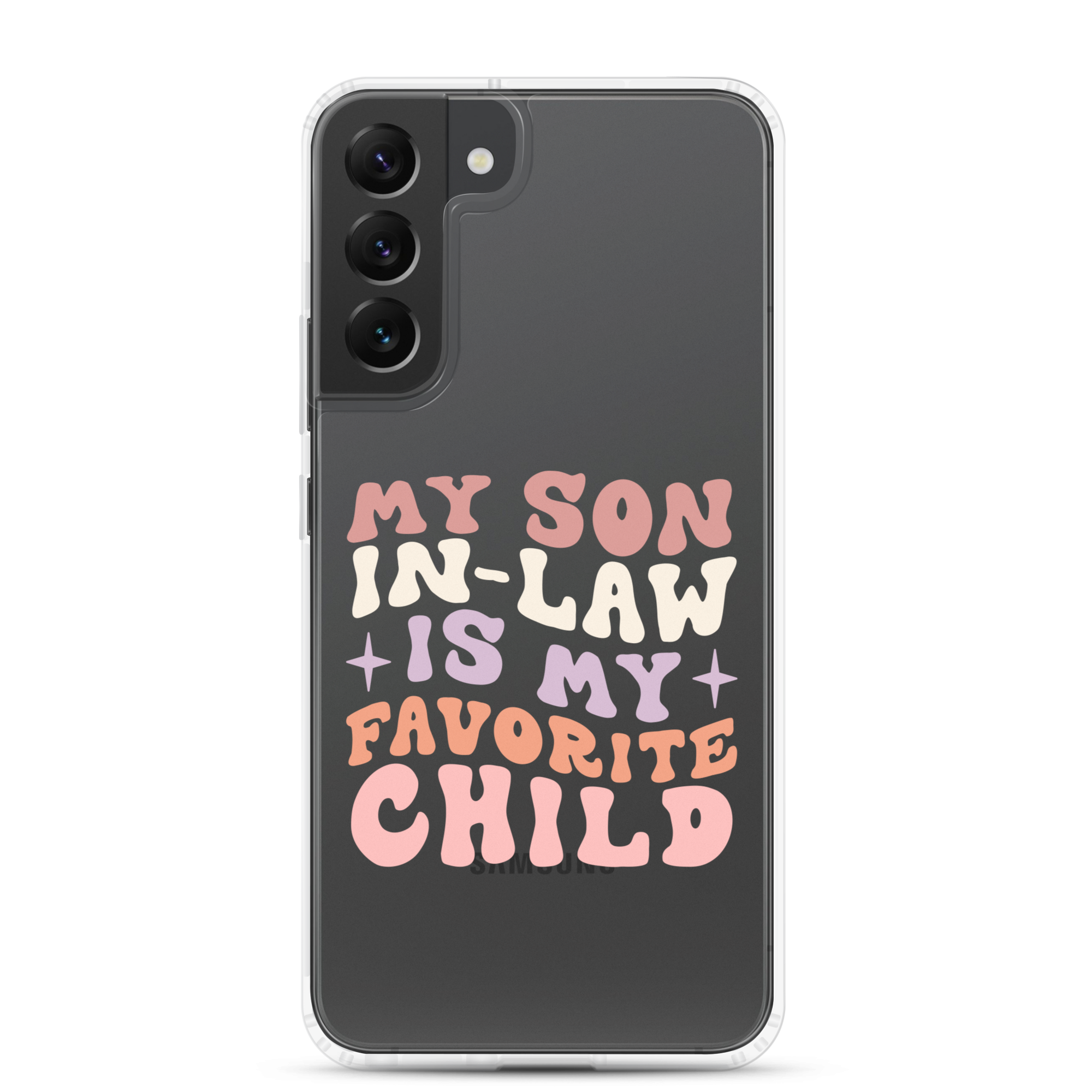 My Son-In-Law Is My Favorite Child Clear Case for Samsung®