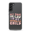 My Son-In-Law Is My Favorite Child Clear Case for Samsung®