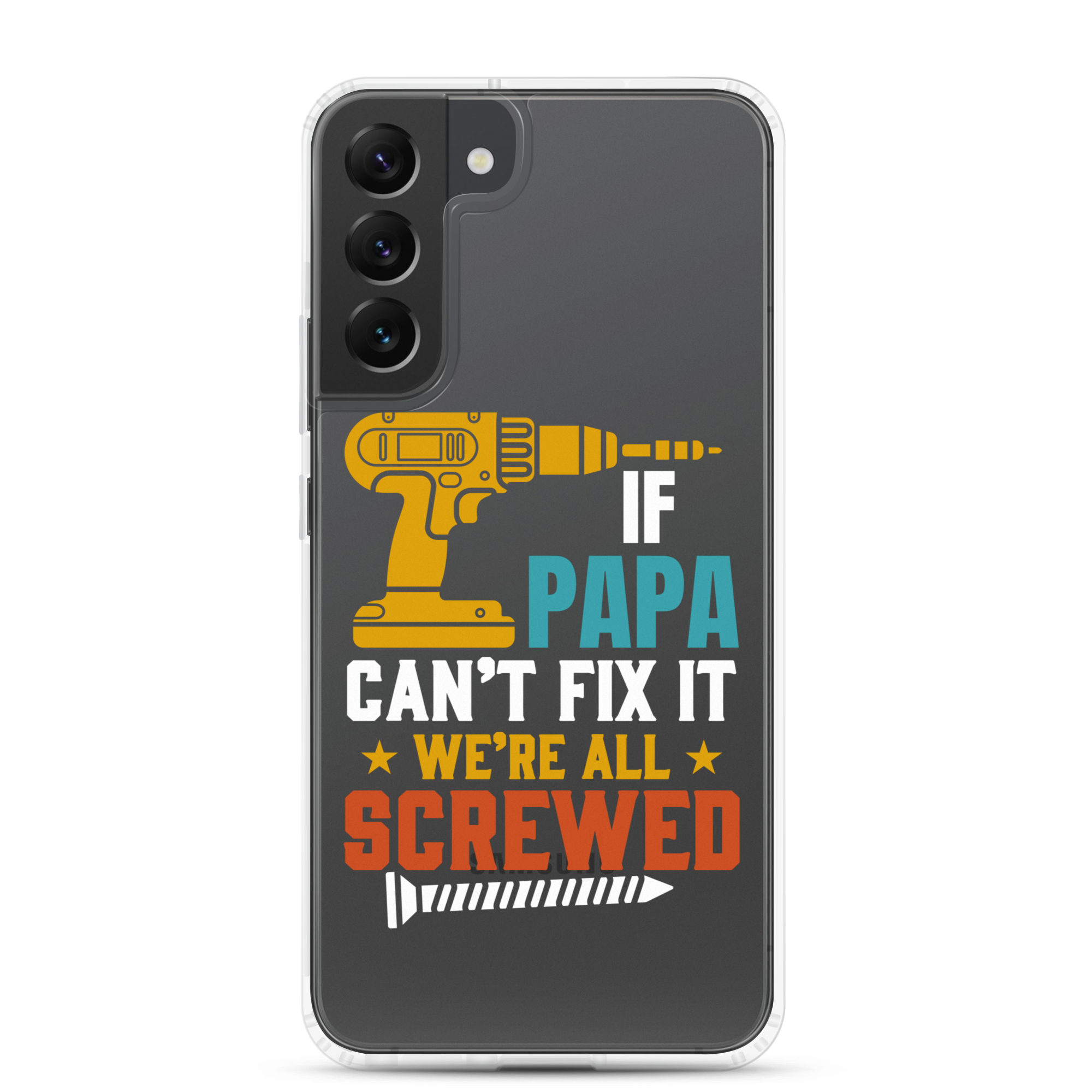 If Papa Can't Fix It We're All Screwed Clear Case for Samsung®