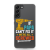 If Papa Can't Fix It We're All Screwed Clear Case for Samsung®