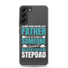 Any Man Can Be Father But It Takes Someone Special To Be Called A Stepdad Clear Case for Samsung®