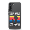 Your Child Will Follow Your Example Not Advice Clear Case for Samsung®