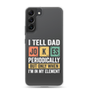 I Tell Dad Jokes Periodically When I'm In My Element Clear Case for Samsung®