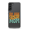 Go Ask Your Mom Clear Case for Samsung®