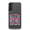 Any Woman Can Be A Mother But It Takes A Badass Mom To Be A Dad Too Clear Case for Samsung®