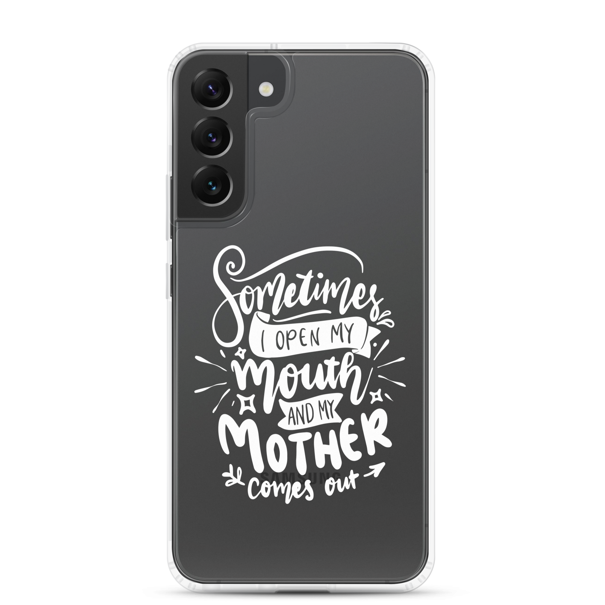 Sometimes I Open My Mouth And My Mom Comes Out Clear Case for Samsung®