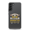 I'm A Proud Dad Of A Freaking Sweet And Awesome Daughter And Yes She Gave Me This And Yes she Thinks This Is Funny Clear Case for Samsung®