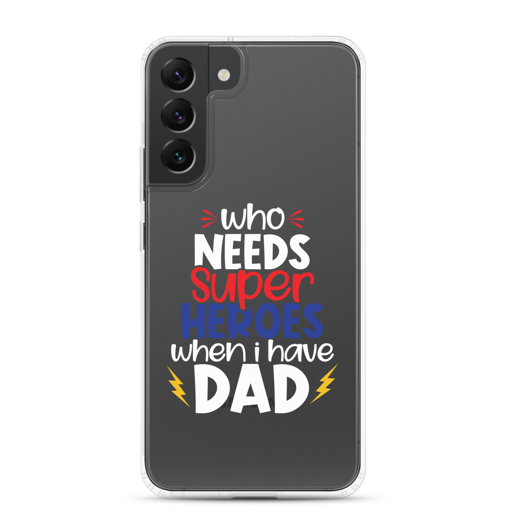 Who Needs Super Heroes When I Have Dad Clear Case for Samsung®