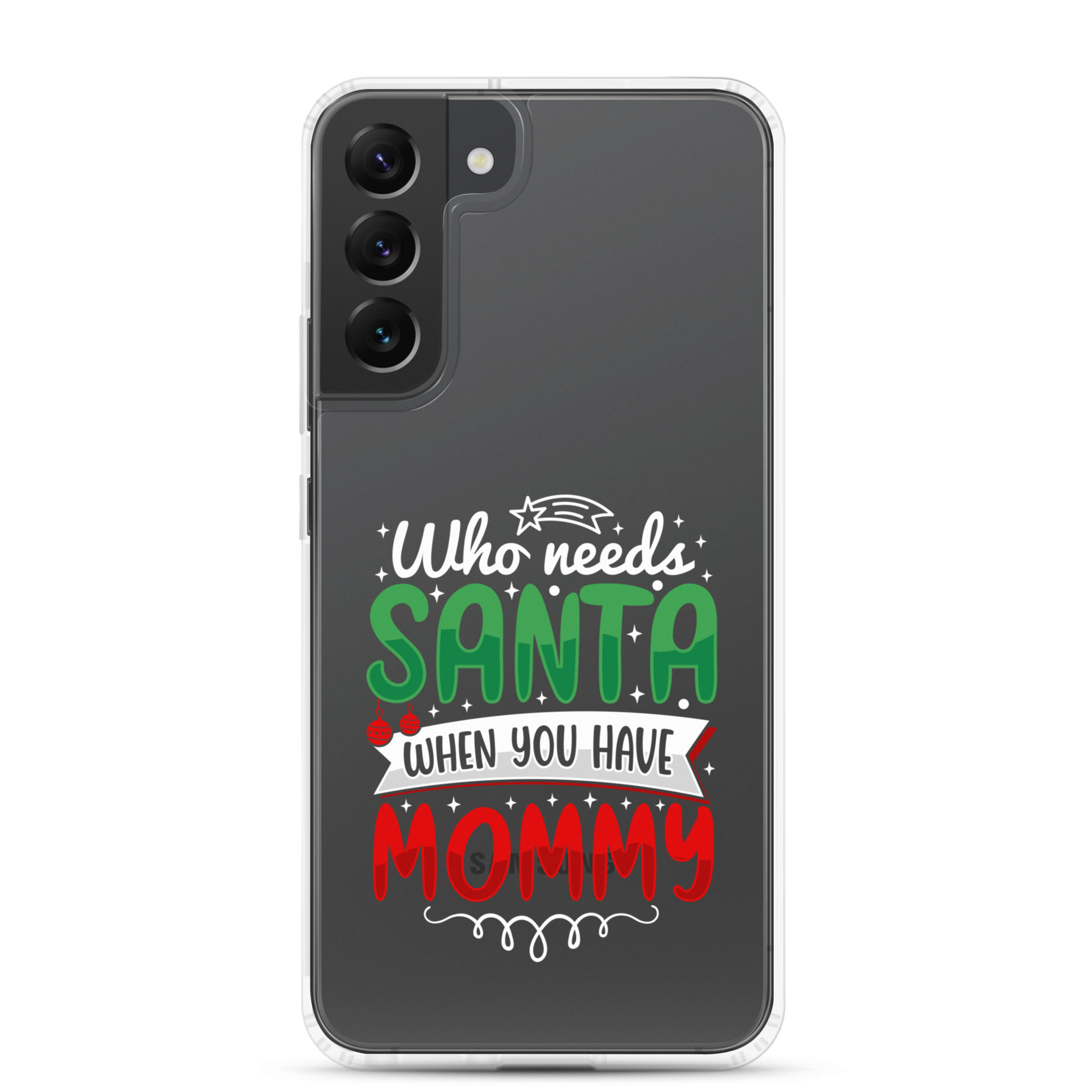 Who Needs Santa When You Have Mommy Clear Case for Samsung®