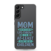 No Matter What Life Throws At You, At Least You Don't Have Ugly Children Clear Case for Samsung®