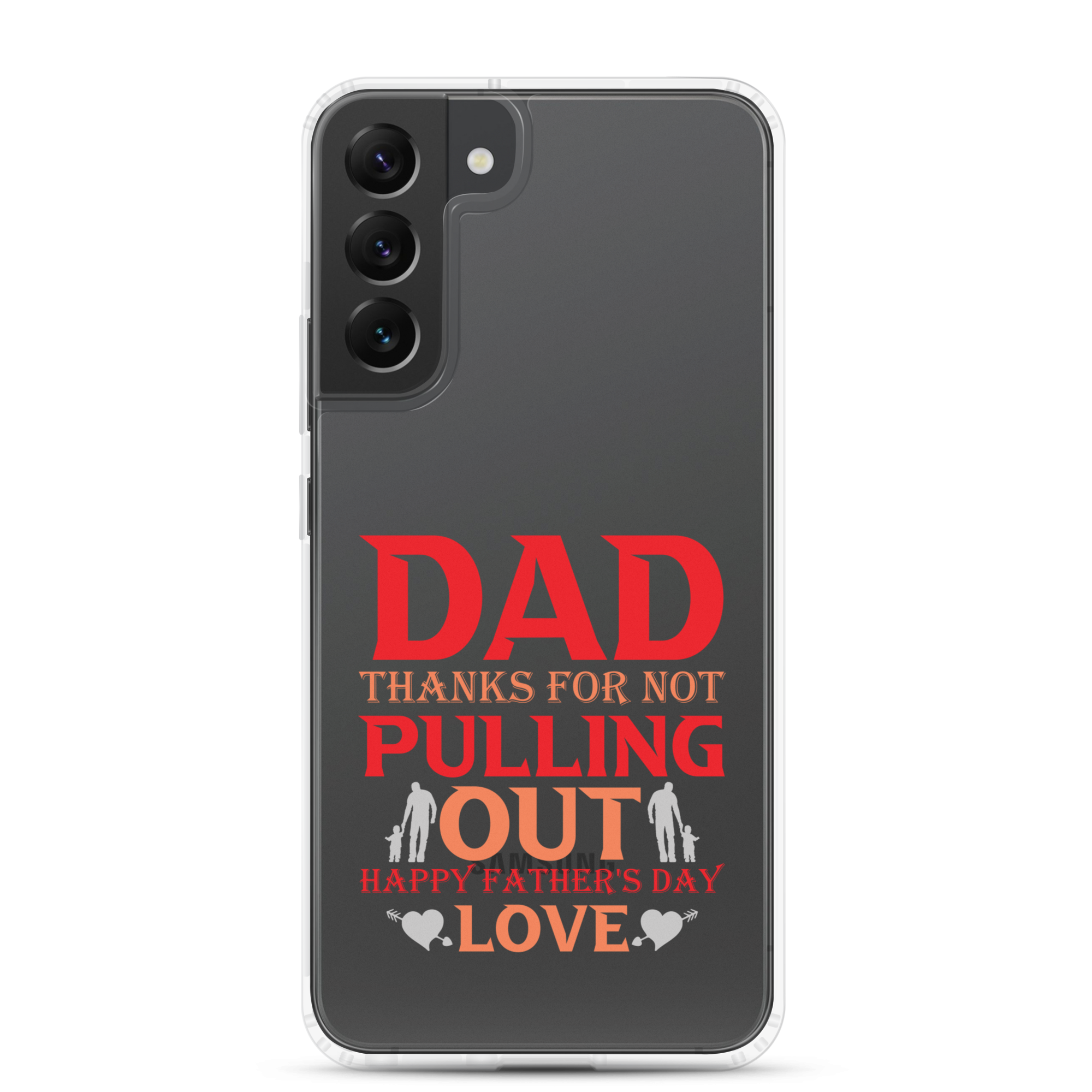 Dad Thanks For Not Pulling Out, Happy Father's Day, Love Clear Case for Samsung®