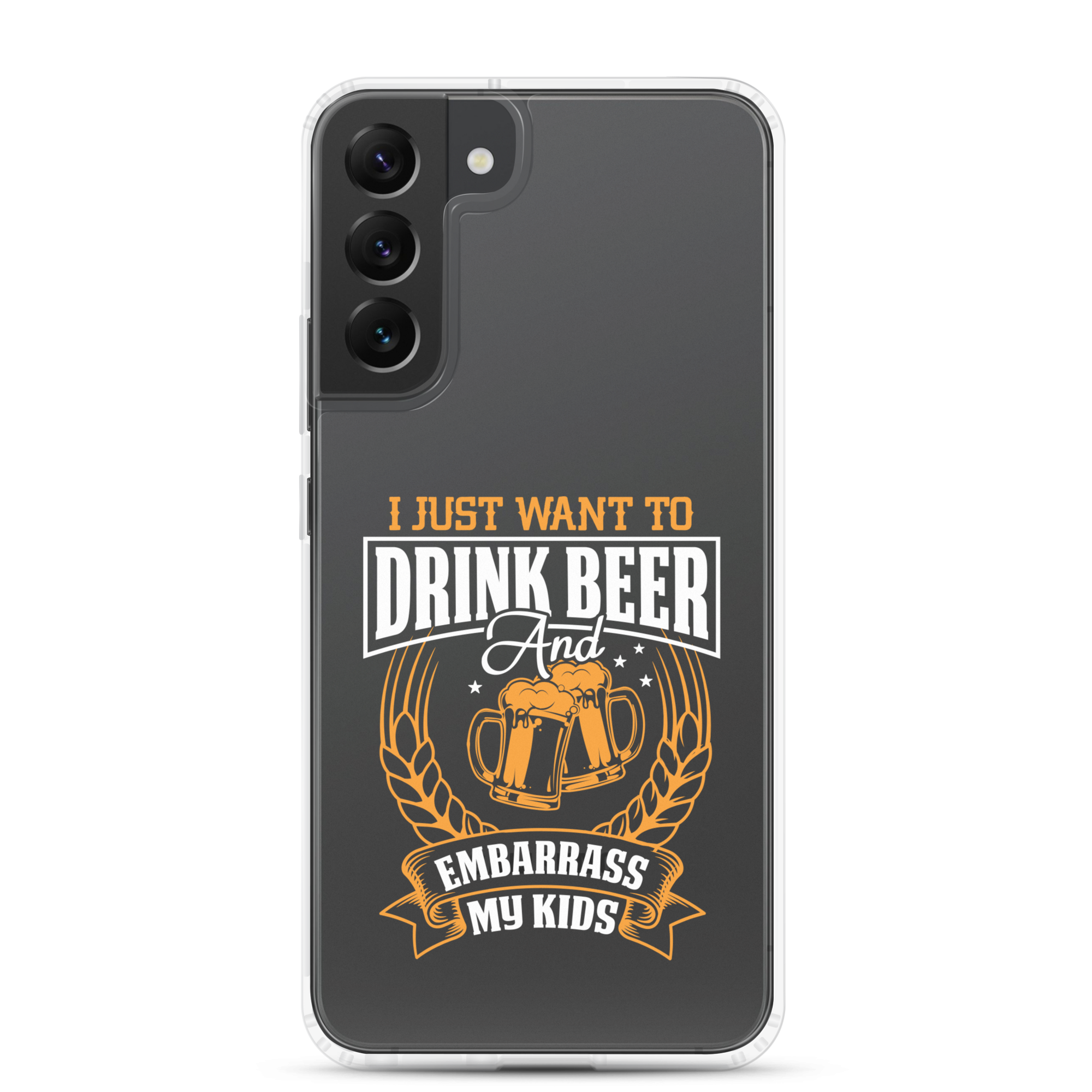 I Just Want To Drink Beer And Embarrass My Kids Clear Case for Samsung®