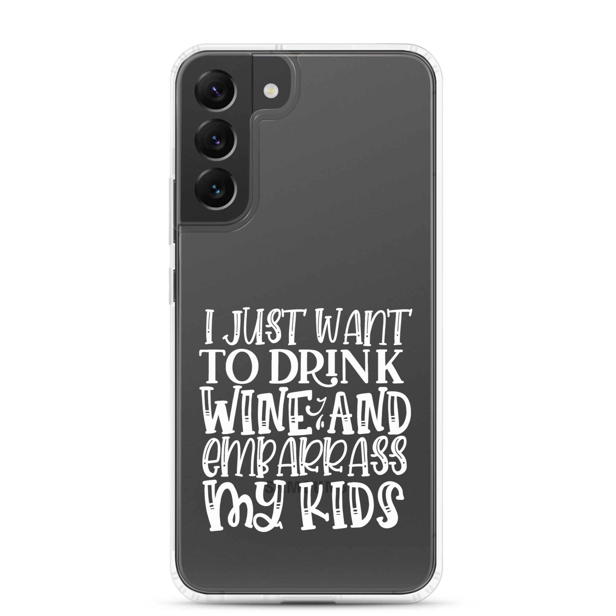 I Just Want To Drink Wine And Embarrass My Kids Clear Case for Samsung®