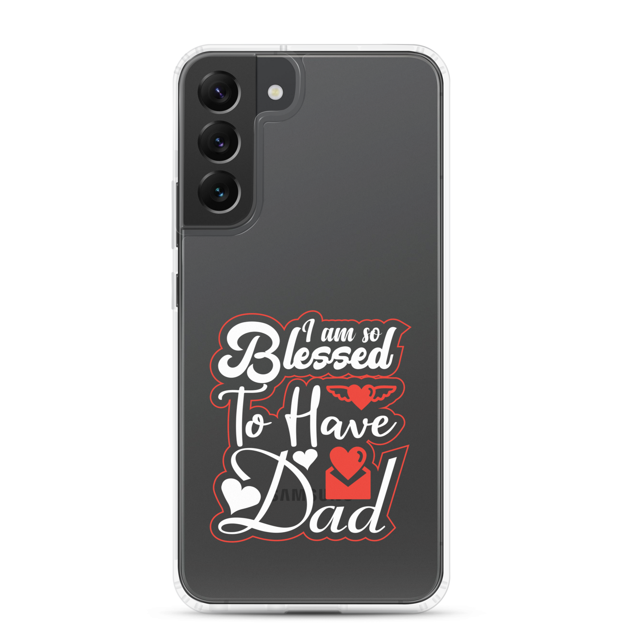 I Am So Blessed To Have Dad Clear Case for Samsung®