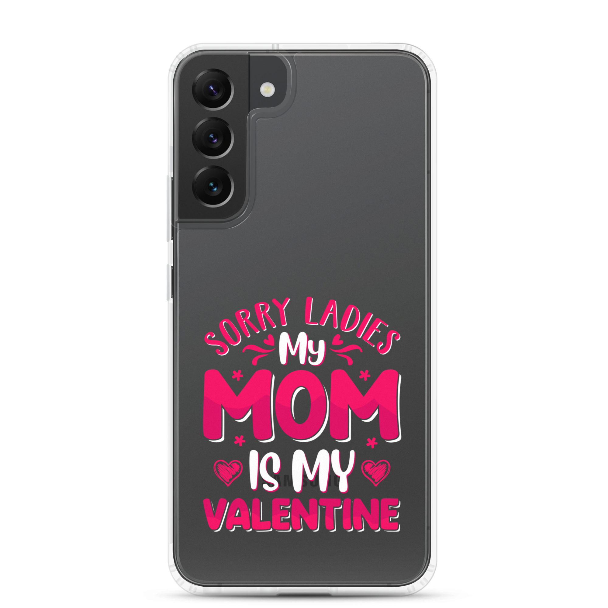 Sorry Ladies, My Mom Is My Valentine Clear Case for Samsung®