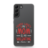 Sorry Ladies, Mom Is My Valentine Clear Case for Samsung®