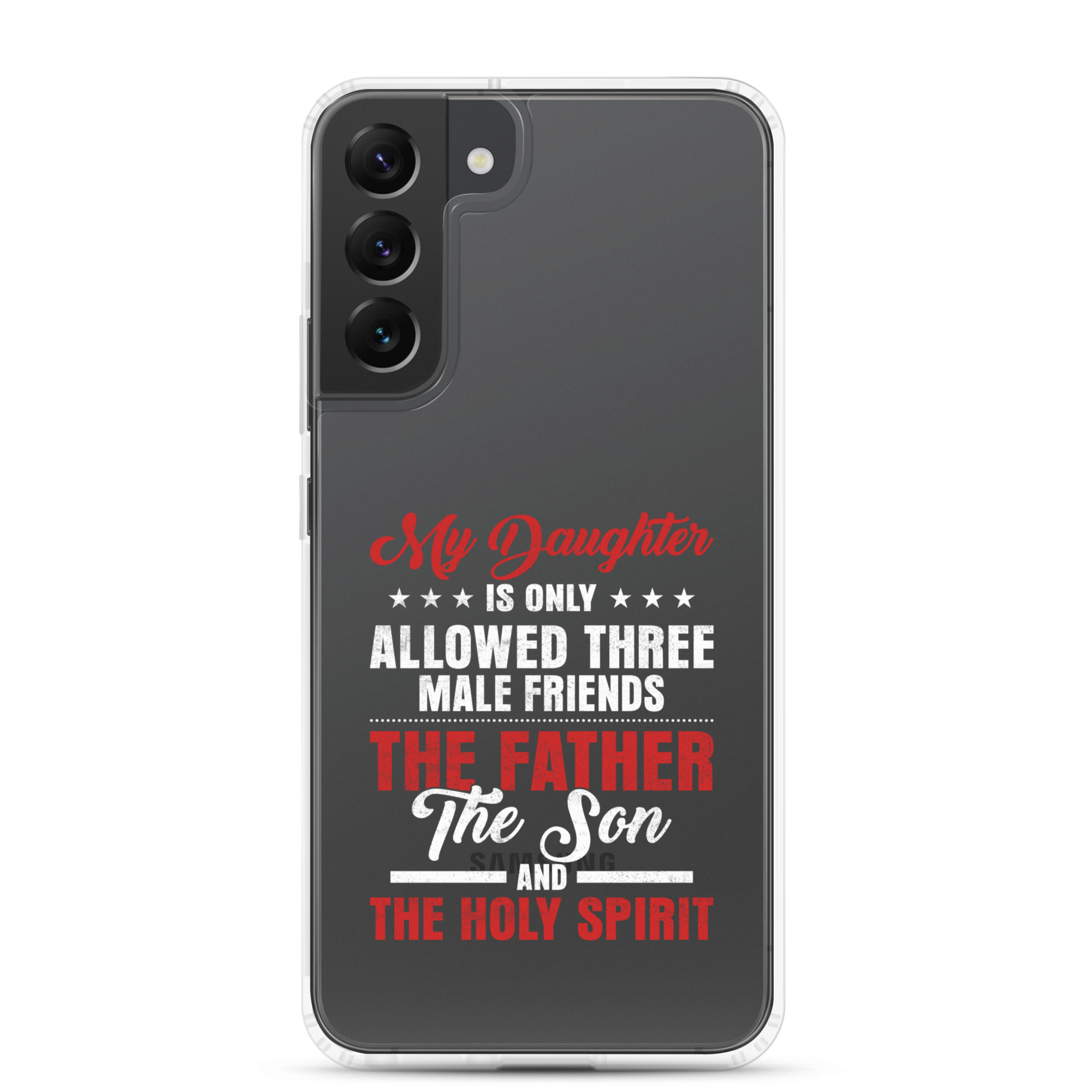 My Daughter Is Only Allowed Three Male Friends: The Father, The Son And The Holy Spirit Clear Case for Samsung®