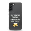 She Is Eating For Two, I'm Drinking For Three Clear Case for Samsung®