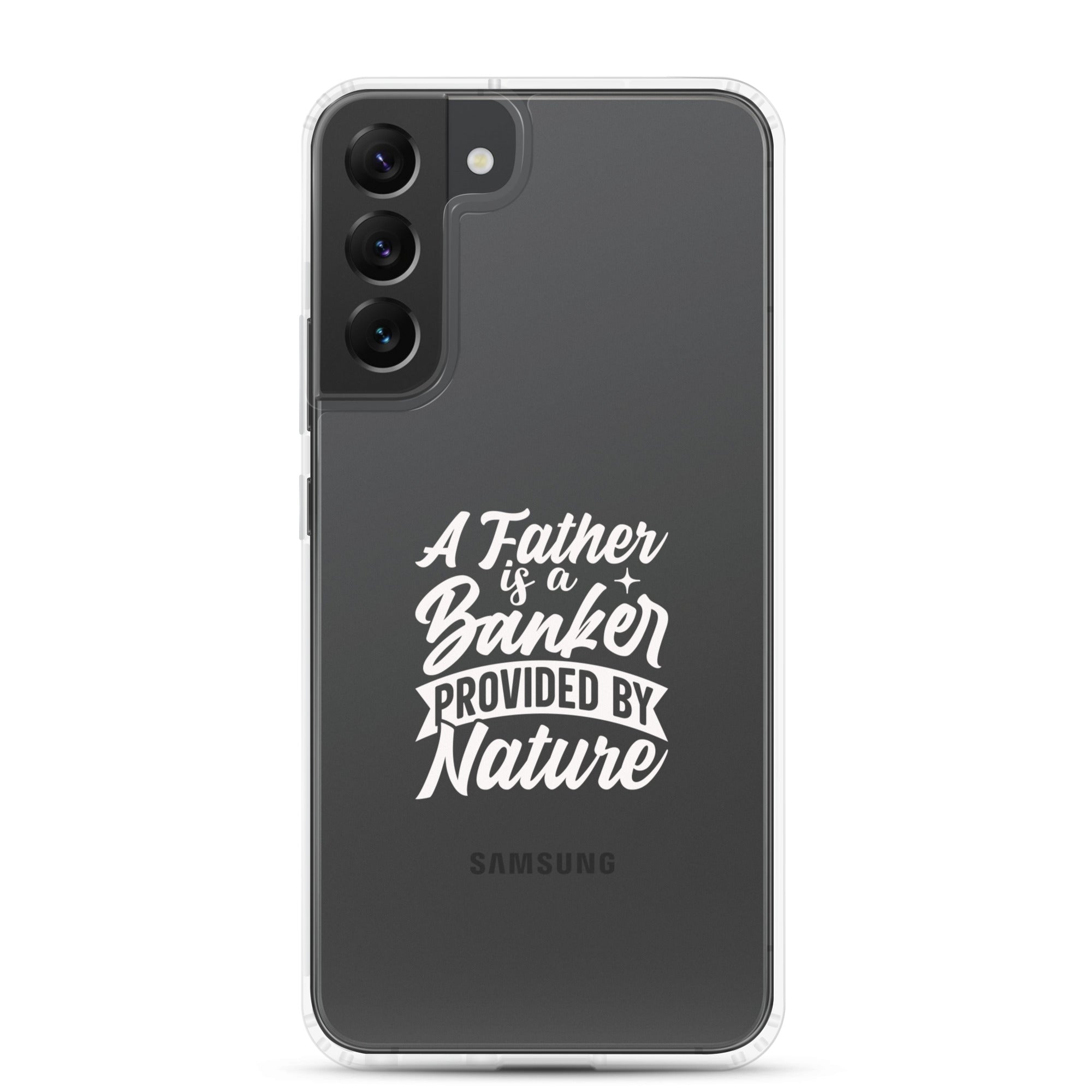 A Father Is A Banker Provided By Nature Clear Case for Samsung®