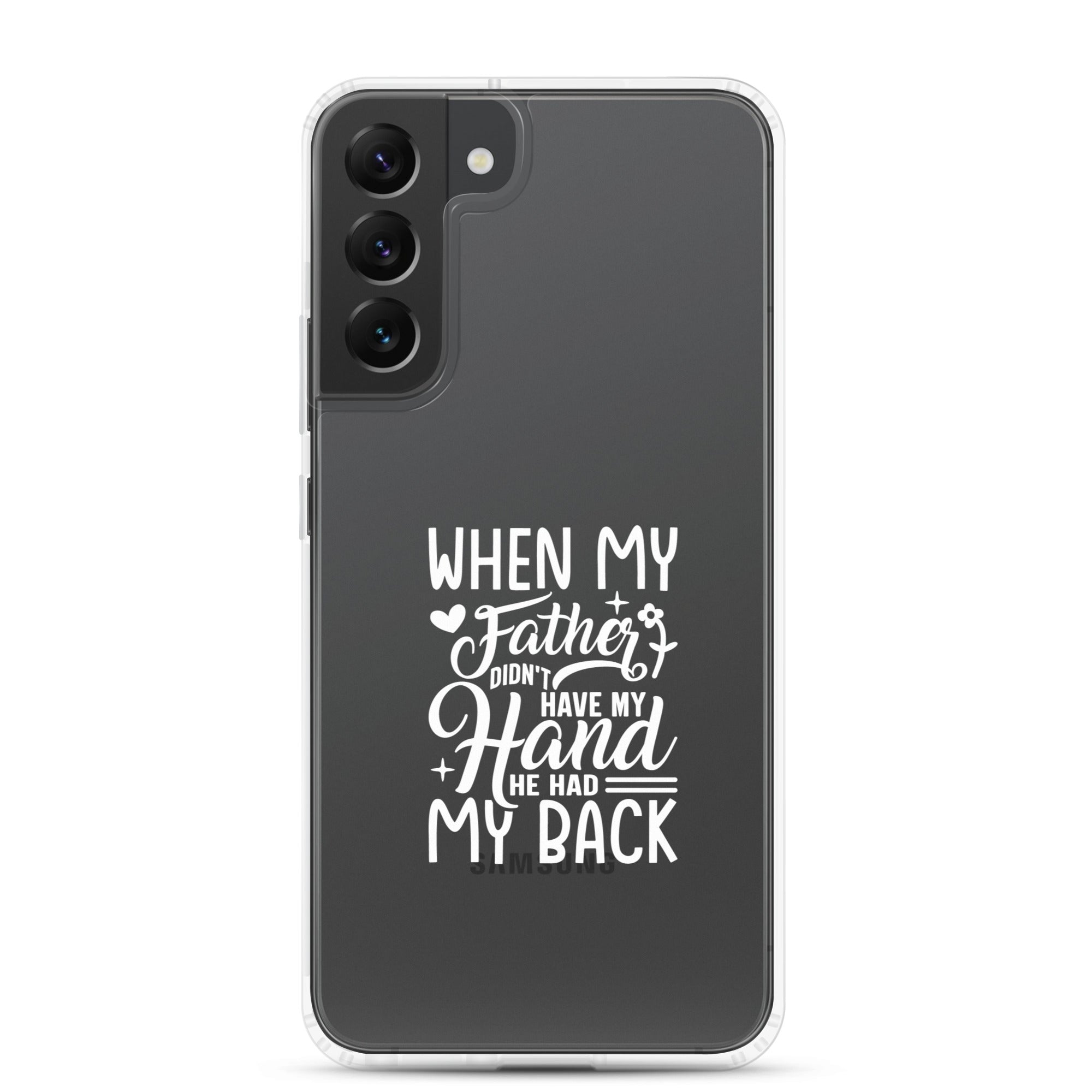 When My Father Didnt Have My Hand He Had My Back Clear Case for Samsung®