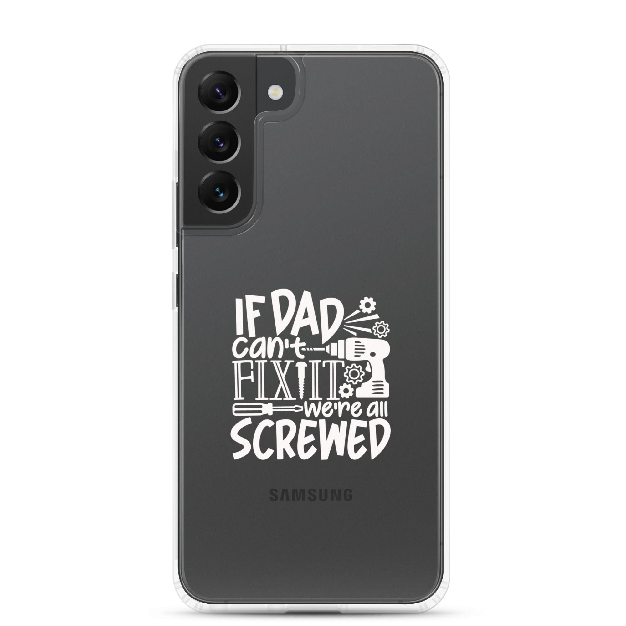 If Dad Cant Fix It We're All Screwed Clear Case for Samsung®