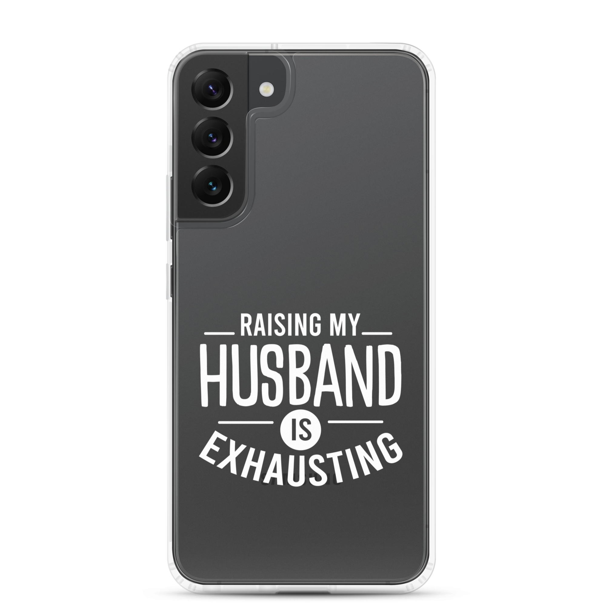 Raising My Husband Is Exhausting Clear Case for Samsung®