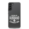 Raising My Husband Is Exhausting Clear Case for Samsung®